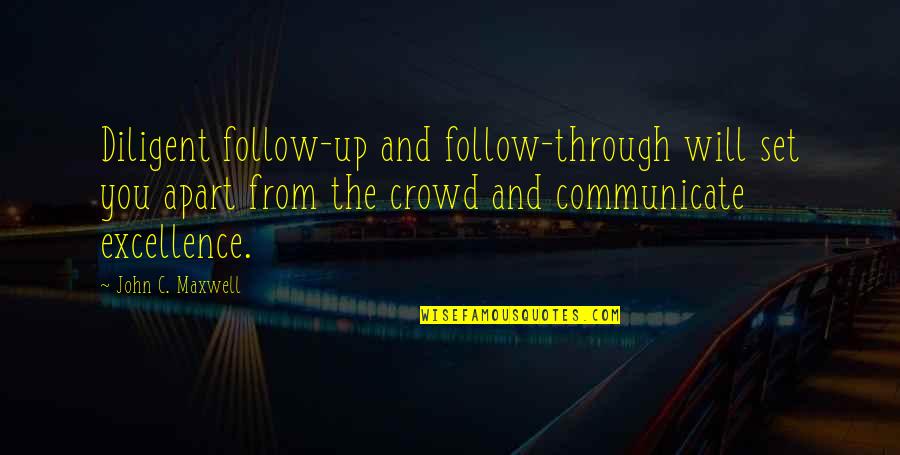 Follow Crowd Quotes By John C. Maxwell: Diligent follow-up and follow-through will set you apart