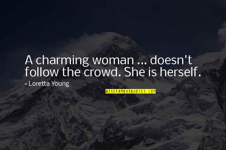 Follow Crowd Quotes By Loretta Young: A charming woman ... doesn't follow the crowd.