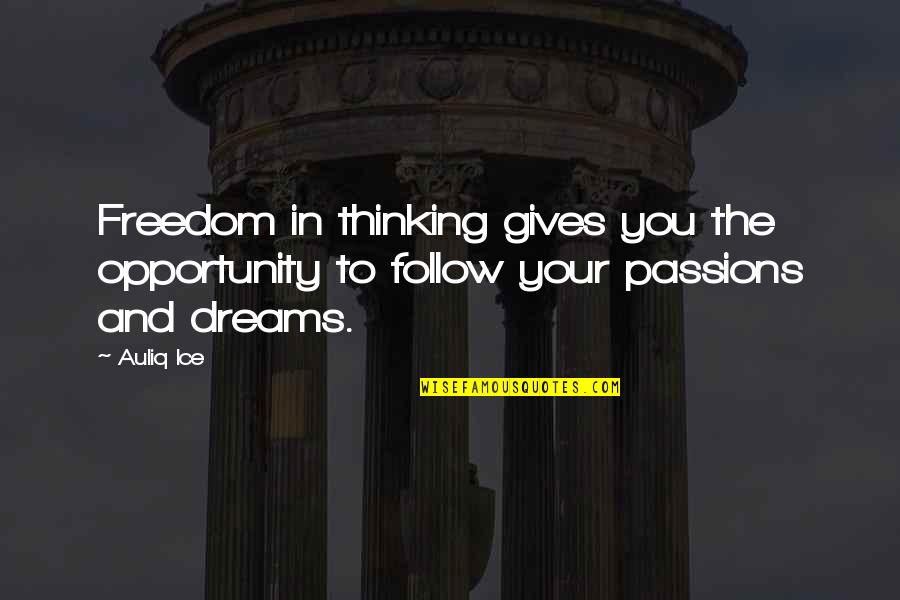 Follow Dreams Quotes By Auliq Ice: Freedom in thinking gives you the opportunity to