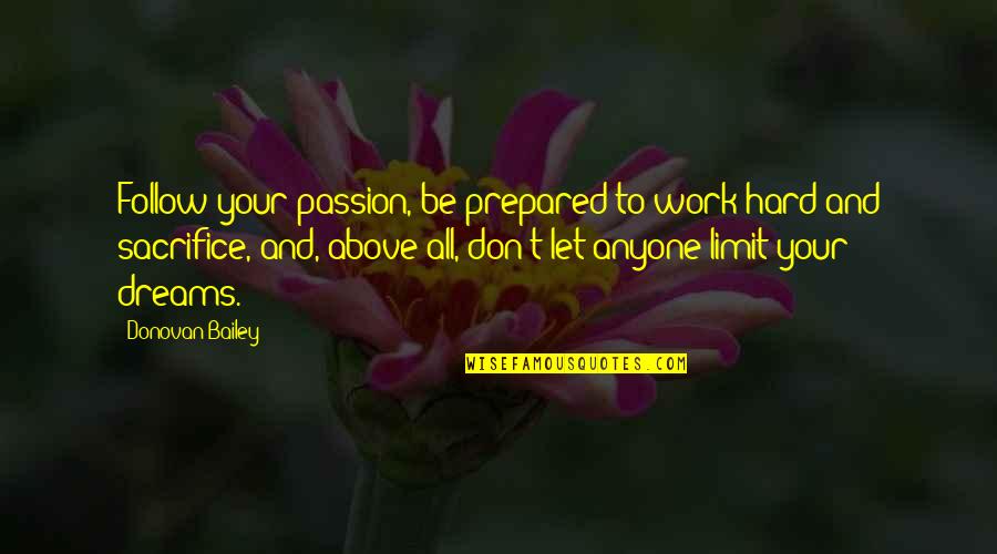 Follow Dreams Quotes By Donovan Bailey: Follow your passion, be prepared to work hard