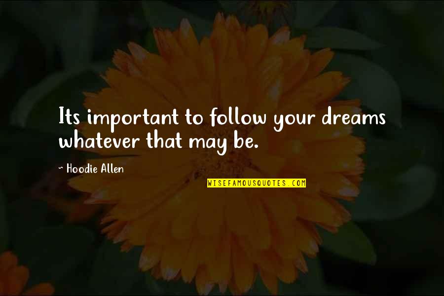 Follow Dreams Quotes By Hoodie Allen: Its important to follow your dreams whatever that