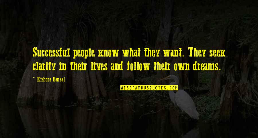 Follow Dreams Quotes By Kishore Bansal: Successful people know what they want. They seek