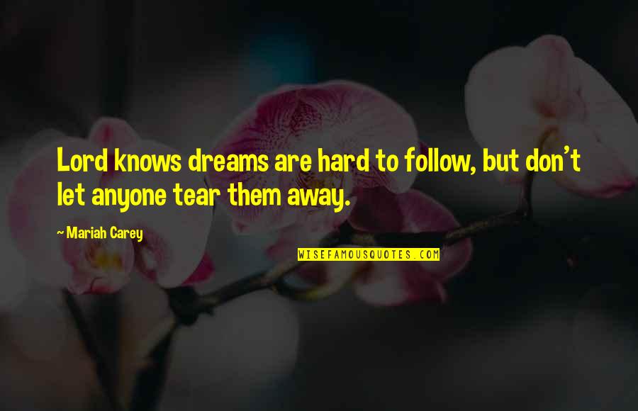 Follow Dreams Quotes By Mariah Carey: Lord knows dreams are hard to follow, but