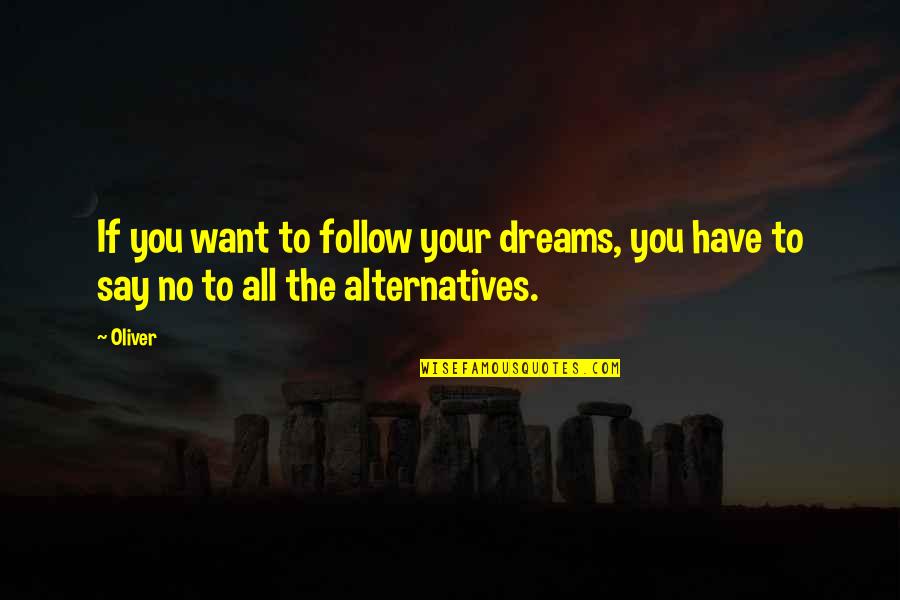 Follow Dreams Quotes By Oliver: If you want to follow your dreams, you