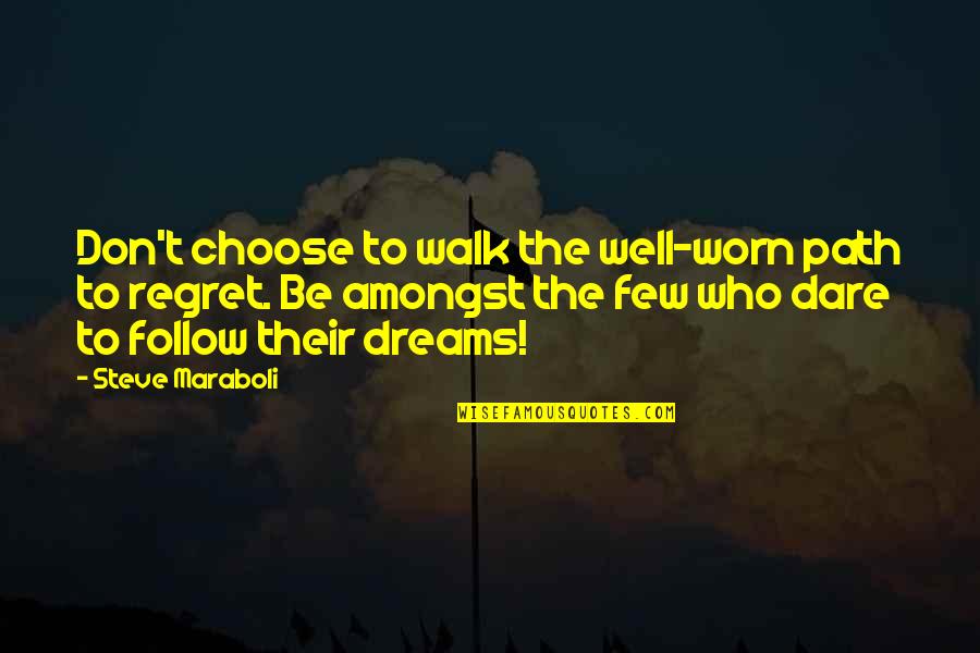 Follow Dreams Quotes By Steve Maraboli: Don't choose to walk the well-worn path to
