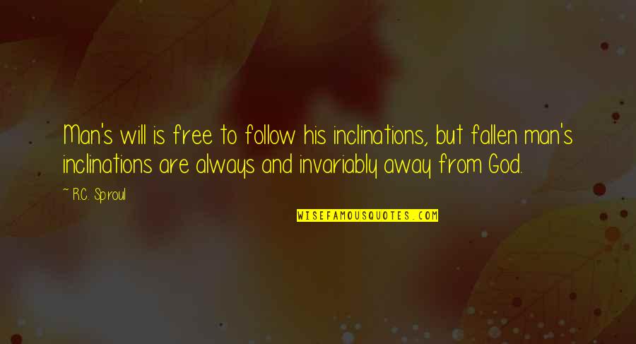 Follow God Not Man Quotes By R.C. Sproul: Man's will is free to follow his inclinations,