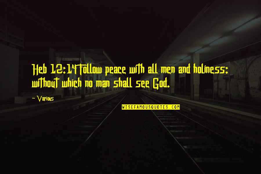 Follow God Not Man Quotes By Various: Heb 12:14 Follow peace with all men and
