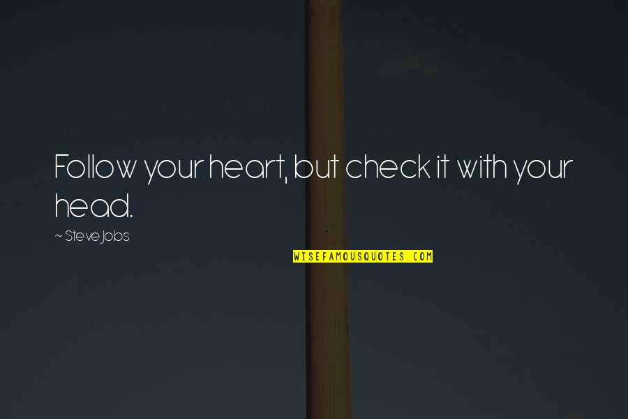Follow Heart Not Head Quotes By Steve Jobs: Follow your heart, but check it with your