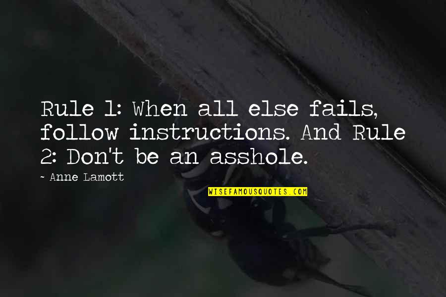 Follow Instructions Quotes By Anne Lamott: Rule 1: When all else fails, follow instructions.