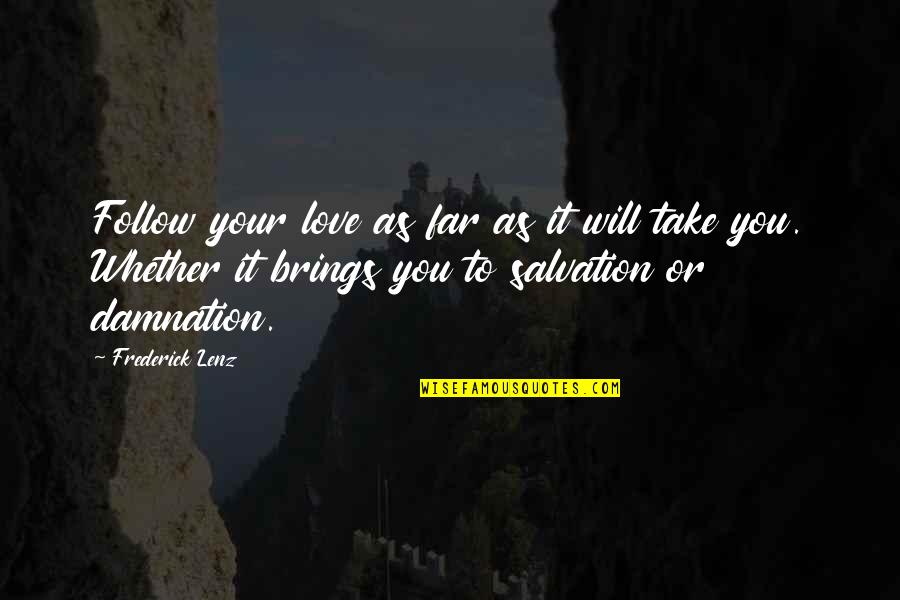 Follow Love Quotes By Frederick Lenz: Follow your love as far as it will Follow Love Quotes By Frederick Lenz: Follow your love as far as it will