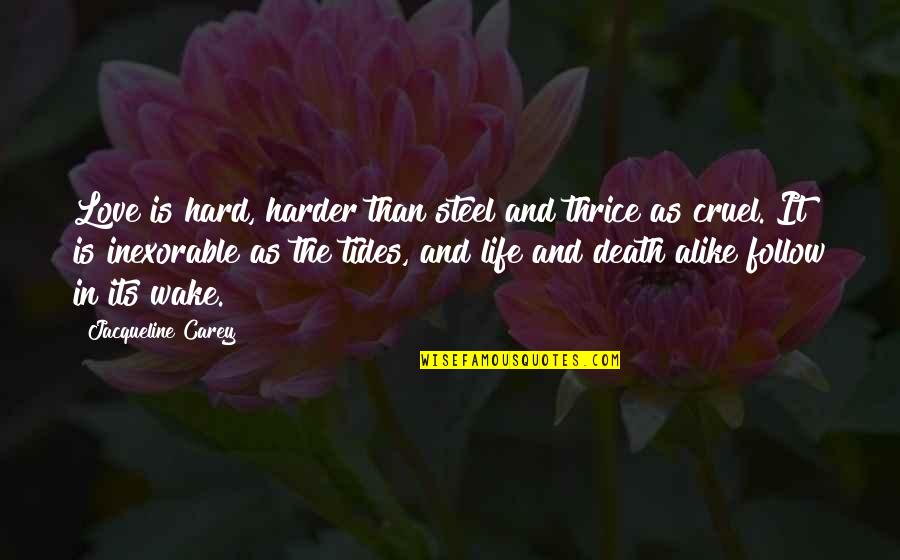 Follow Love Quotes By Jacqueline Carey: Love is hard, harder than steel and thrice Follow Love Quotes By Jacqueline Carey: Love is hard, harder than steel and thrice