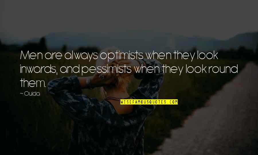 Follow My Page Quotes By Ouida: Men are always optimists when they look inwards,