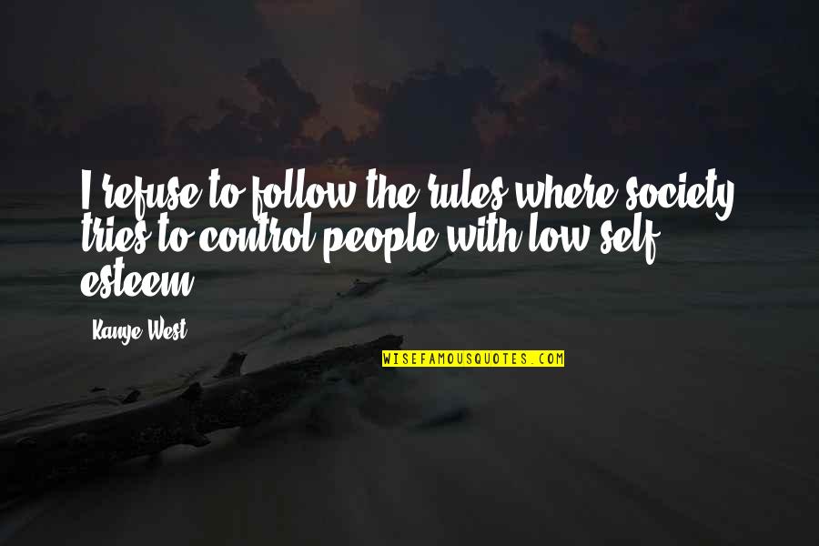 Follow My Rules Quotes By Kanye West: I refuse to follow the rules where society