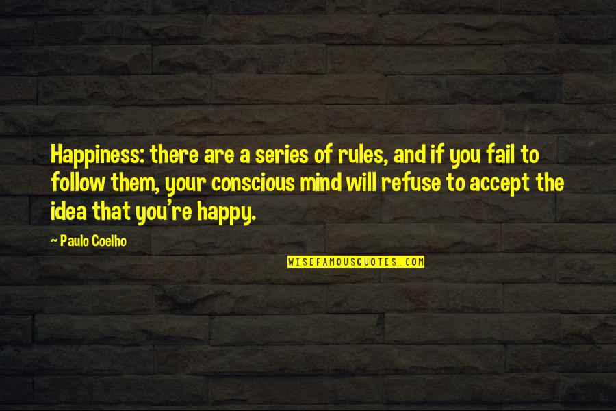 Follow My Rules Quotes By Paulo Coelho: Happiness: there are a series of rules, and