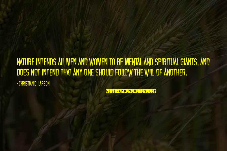 Follow Nature Quotes By Christian D. Larson: Nature intends all men and women to be Follow Nature Quotes By Christian D. Larson: Nature intends all men and women to be