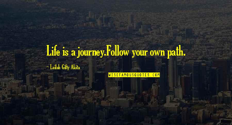 Follow Our Journey Quotes By Lailah Gifty Akita: Life is a journey.Follow your own path.