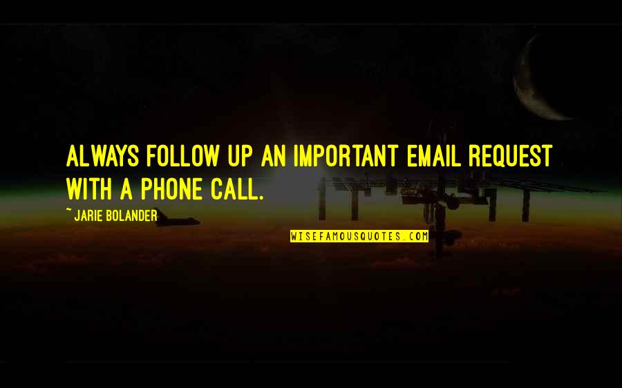Follow Quotes By Jarie Bolander: Always follow up an important email request with