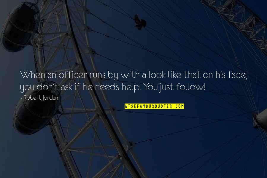 Follow Quotes By Robert Jordan: When an officer runs by with a look