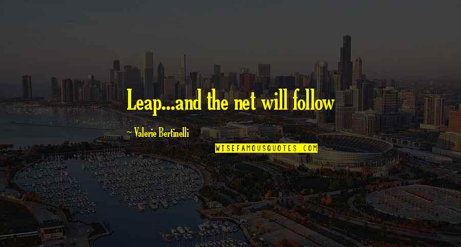 Follow Quotes By Valerie Bertinelli: Leap...and the net will follow