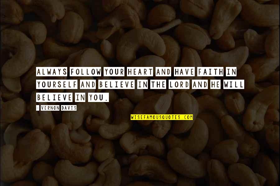 Follow Quotes By Vernon Davis: Always follow your heart and have faith in