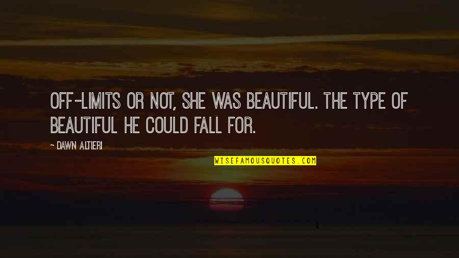 Follow Rules And Regulations Quotes By Dawn Altieri: Off-limits or not, she was beautiful. The type