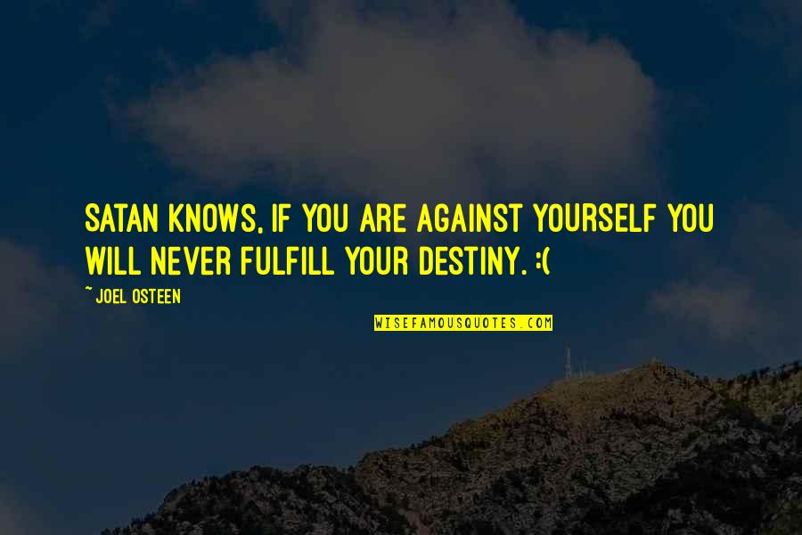 Follow Shirts Quotes By Joel Osteen: Satan knows, if you are against YOURSELF you