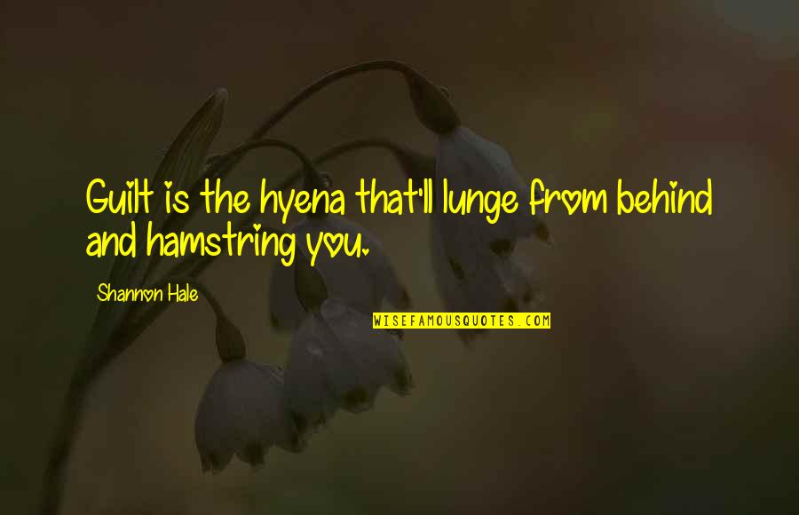 Follow Shirts Quotes By Shannon Hale: Guilt is the hyena that'll lunge from behind