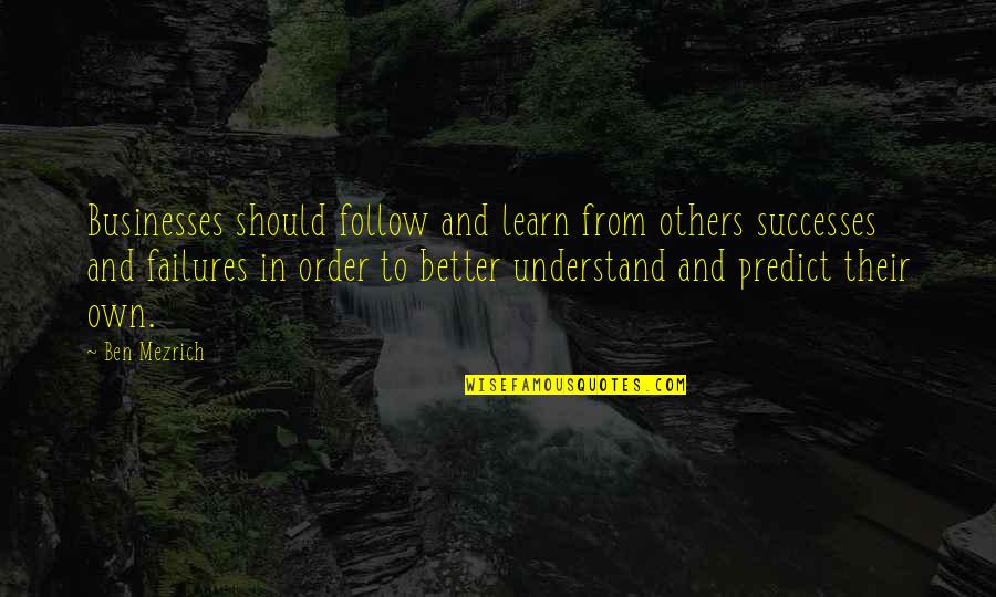 Follow Success Quotes By Ben Mezrich: Businesses should follow and learn from others successes