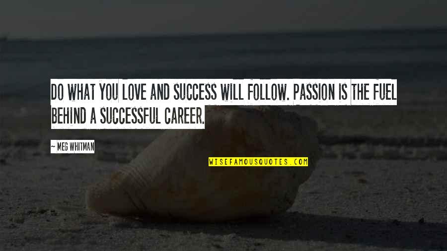 Follow Success Quotes By Meg Whitman: Do what you love and success will follow.