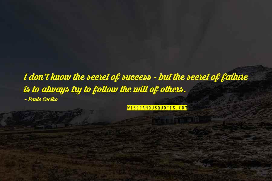 Follow Success Quotes By Paulo Coelho: I don't know the secret of success -
