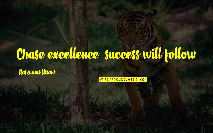 Follow Success Quotes By Rajkumar Hirani: Chase excellence, success will follow