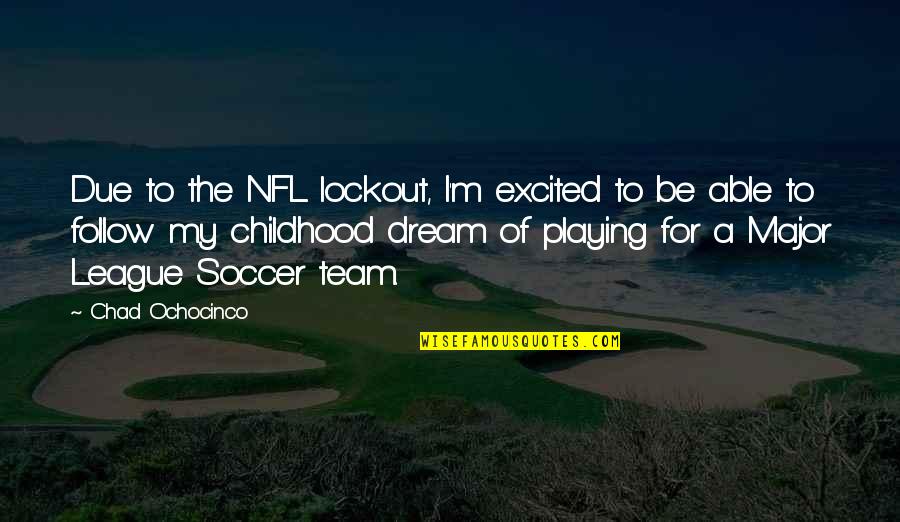 Follow The Dream Quotes By Chad Ochocinco: Due to the NFL lockout, I'm excited to