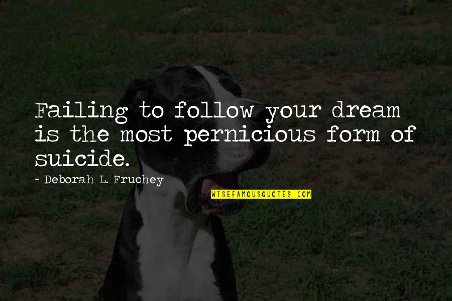 Follow The Dream Quotes By Deborah L. Fruchey: Failing to follow your dream is the most