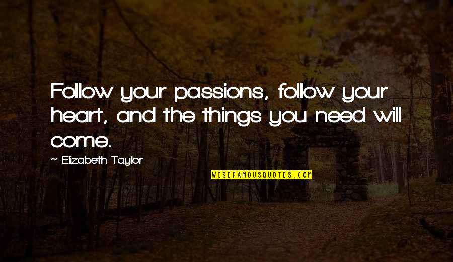 Follow The Dream Quotes By Elizabeth Taylor: Follow your passions, follow your heart, and the