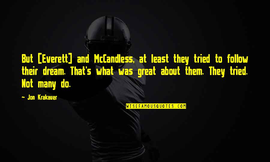 Follow The Dream Quotes By Jon Krakauer: But [Everett] and McCandless, at least they tried