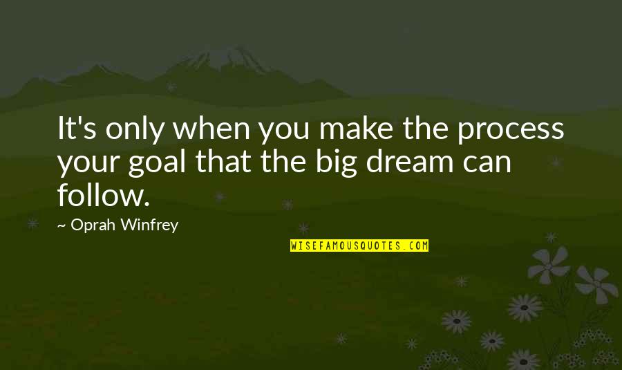 Follow The Dream Quotes By Oprah Winfrey: It's only when you make the process your