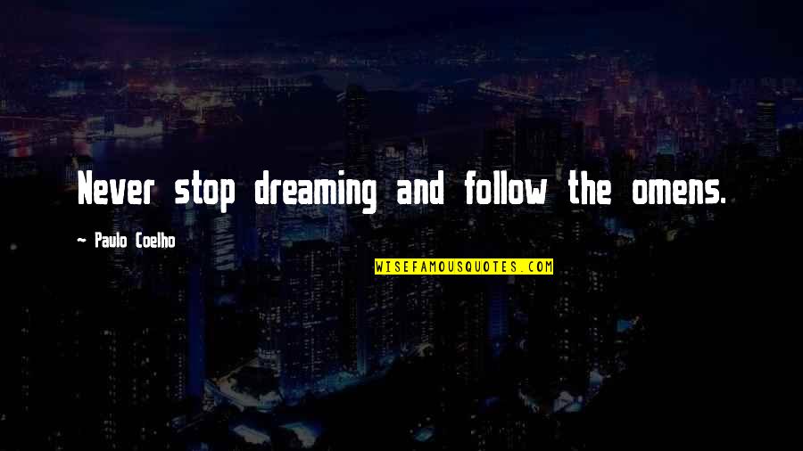 Follow The Dream Quotes By Paulo Coelho: Never stop dreaming and follow the omens.