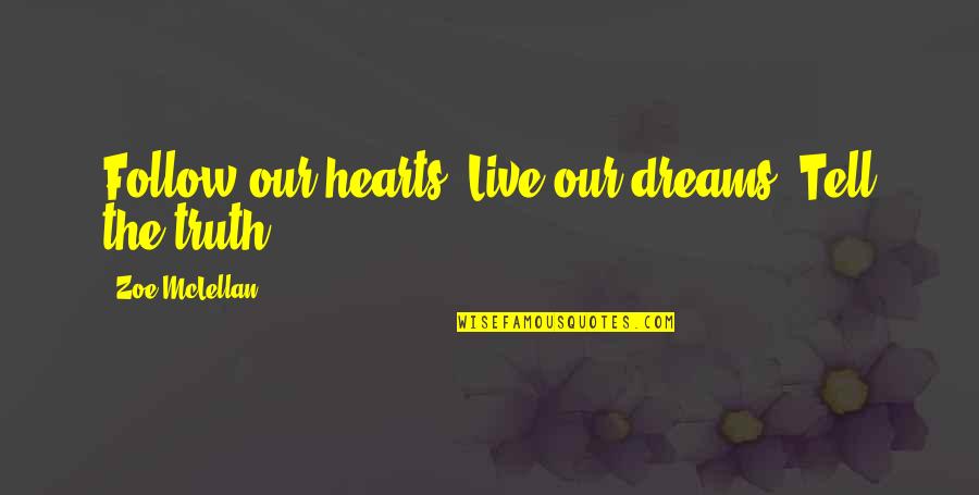 Follow The Dream Quotes By Zoe McLellan: Follow our hearts. Live our dreams. Tell the