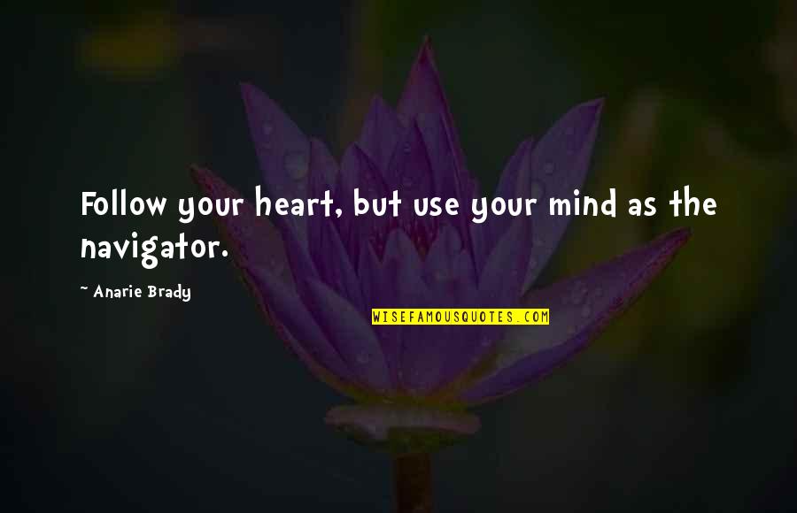 Follow The Heart Or Mind Quotes By Anarie Brady: Follow your heart, but use your mind as