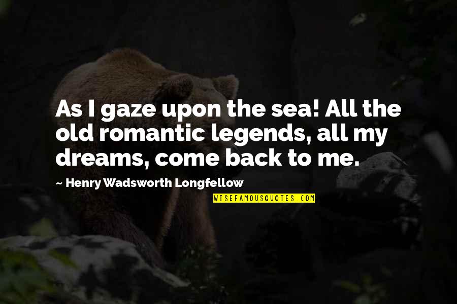 Follow The Heart Or Mind Quotes By Henry Wadsworth Longfellow: As I gaze upon the sea! All the