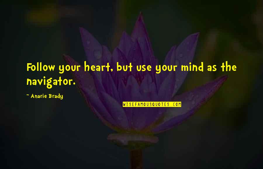 Follow The Heart Quotes By Anarie Brady: Follow your heart, but use your mind as