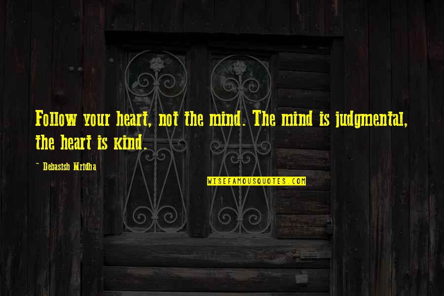 Follow The Heart Quotes By Debasish Mridha: Follow your heart, not the mind. The mind