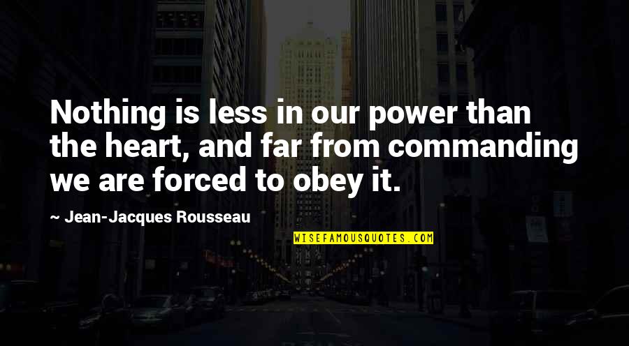 Follow The Heart Quotes By Jean-Jacques Rousseau: Nothing is less in our power than the