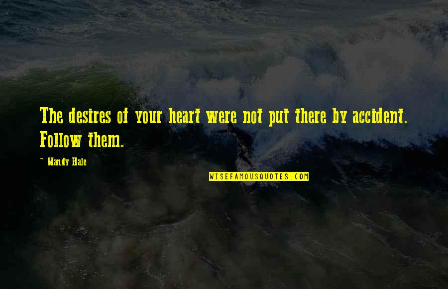 Follow The Heart Quotes By Mandy Hale: The desires of your heart were not put