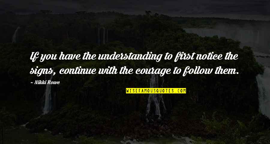 Follow The Heart Quotes By Nikki Rowe: If you have the understanding to first notice