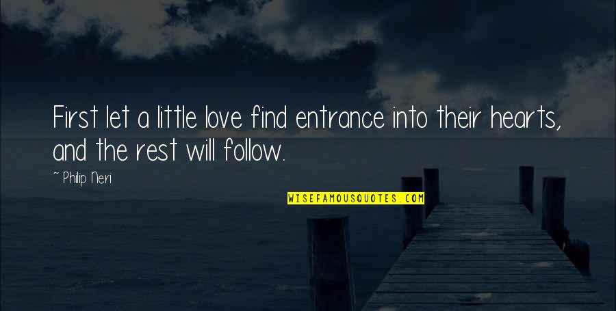 Follow The Heart Quotes By Philip Neri: First let a little love find entrance into