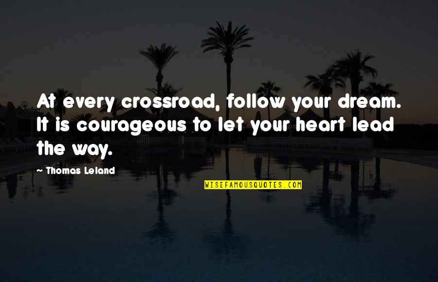 Follow The Heart Quotes By Thomas Leland: At every crossroad, follow your dream. It is