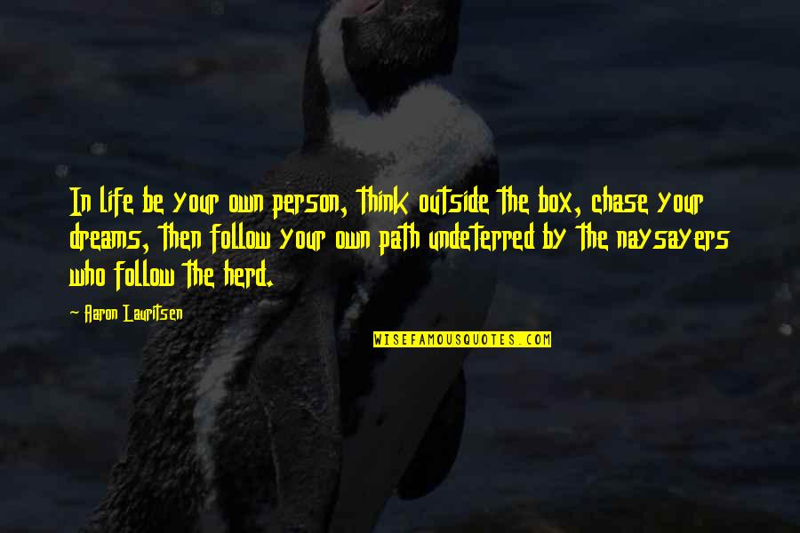 Follow The Herd Quotes By Aaron Lauritsen: In life be your own person, think outside