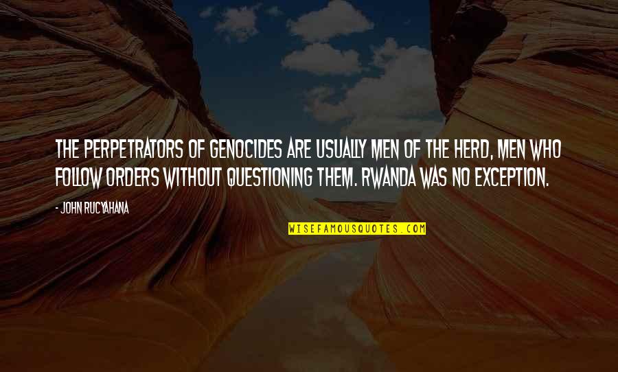 Follow The Herd Quotes By John Rucyahana: The perpetrators of genocides are usually men of