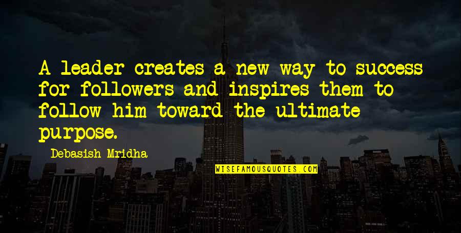 Follow The Leader Quotes By Debasish Mridha: A leader creates a new way to success
